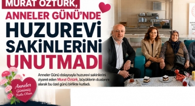 Murat Öztürk, Anneler Günü'nde Huzurevi Sakinlerini Unutmadı
