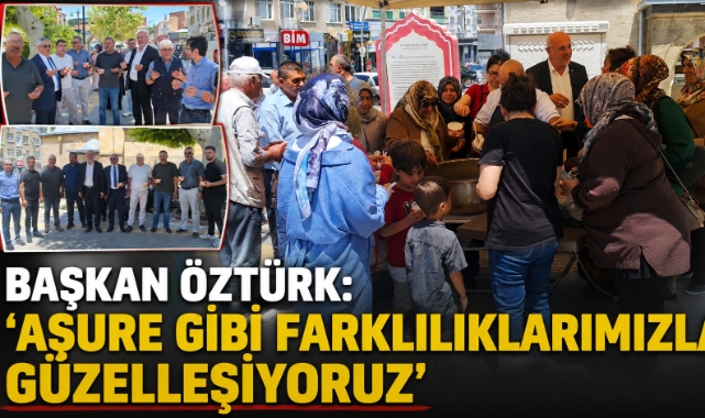 Başkan Öztürk: ‘Aşure Gibi Farklılıklarımızla Güzelleşiyoruz’