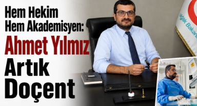 Hem Hekim Hem Akademisyen: Ahmet Yılmaz Artık Doçent