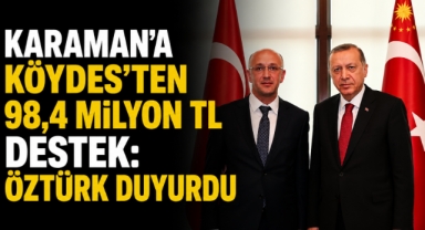 Karaman’a KÖYDES’ten 98,4 Milyon TL Destek: Öztürk Duyurdu