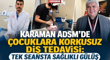 Karaman ADSM’de Çocuklara Korkusuz Diş Tedavisi: Tek Seansta Sağlıklı Gülüş”