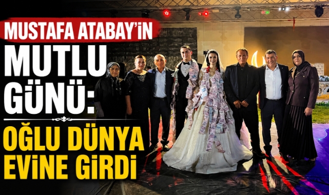 Mustafa Atabay’ın Mutlu Günü: Oğlu Dünya Evine Girdi