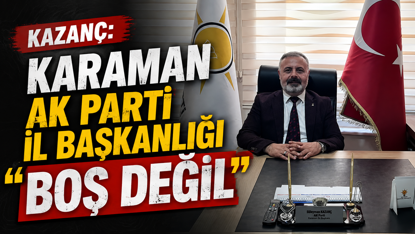 Kazanç: ‘Karaman AK Parti İl Başkanlığı Boş Değil’