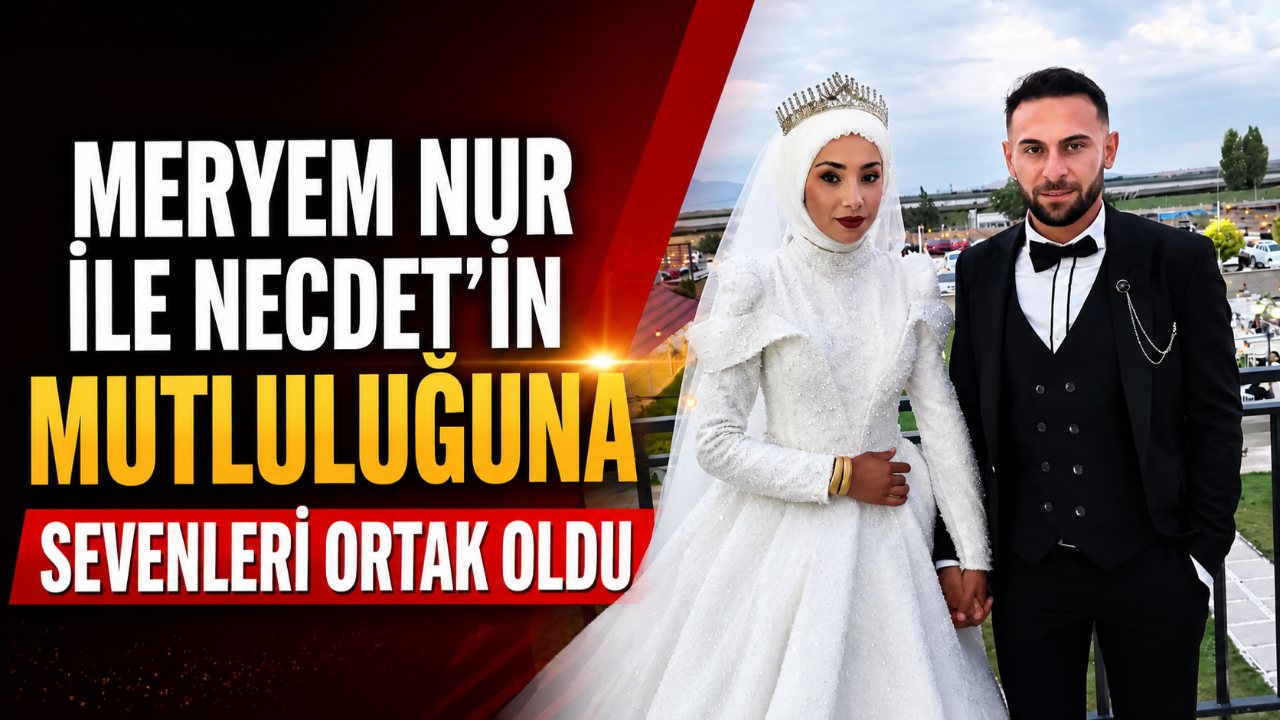 Meryem Nur ile Necdet’in Mutluluğuna Sevenleri Ortak Oldu