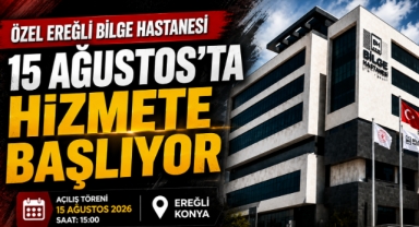 Özel Ereğli Bilge Hastanesi 15 Ağustos'ta Hizmete Başlıyor