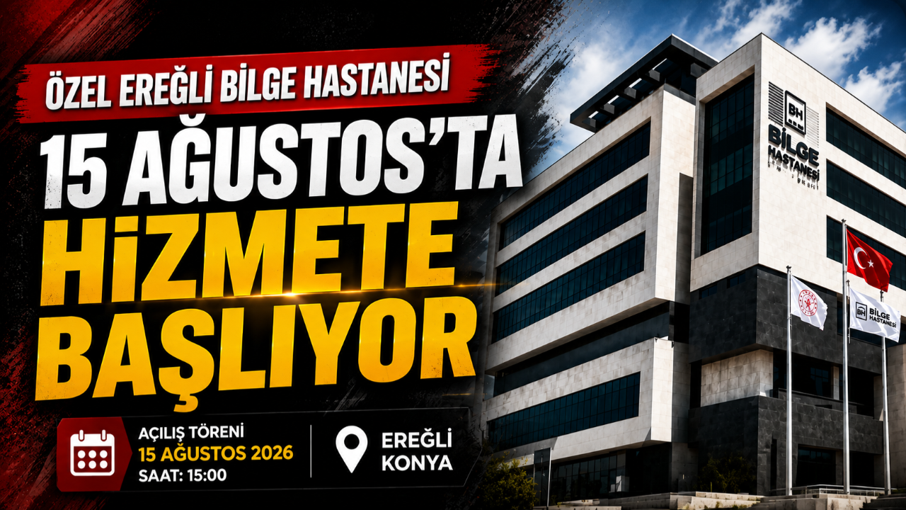 Özel Ereğli Bilge Hastanesi 15 Ağustos'ta Hizmete Başlıyor