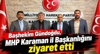 Başhekim Gündoğdu, MHP Karaman İl Başkanlığını ziyaret etti