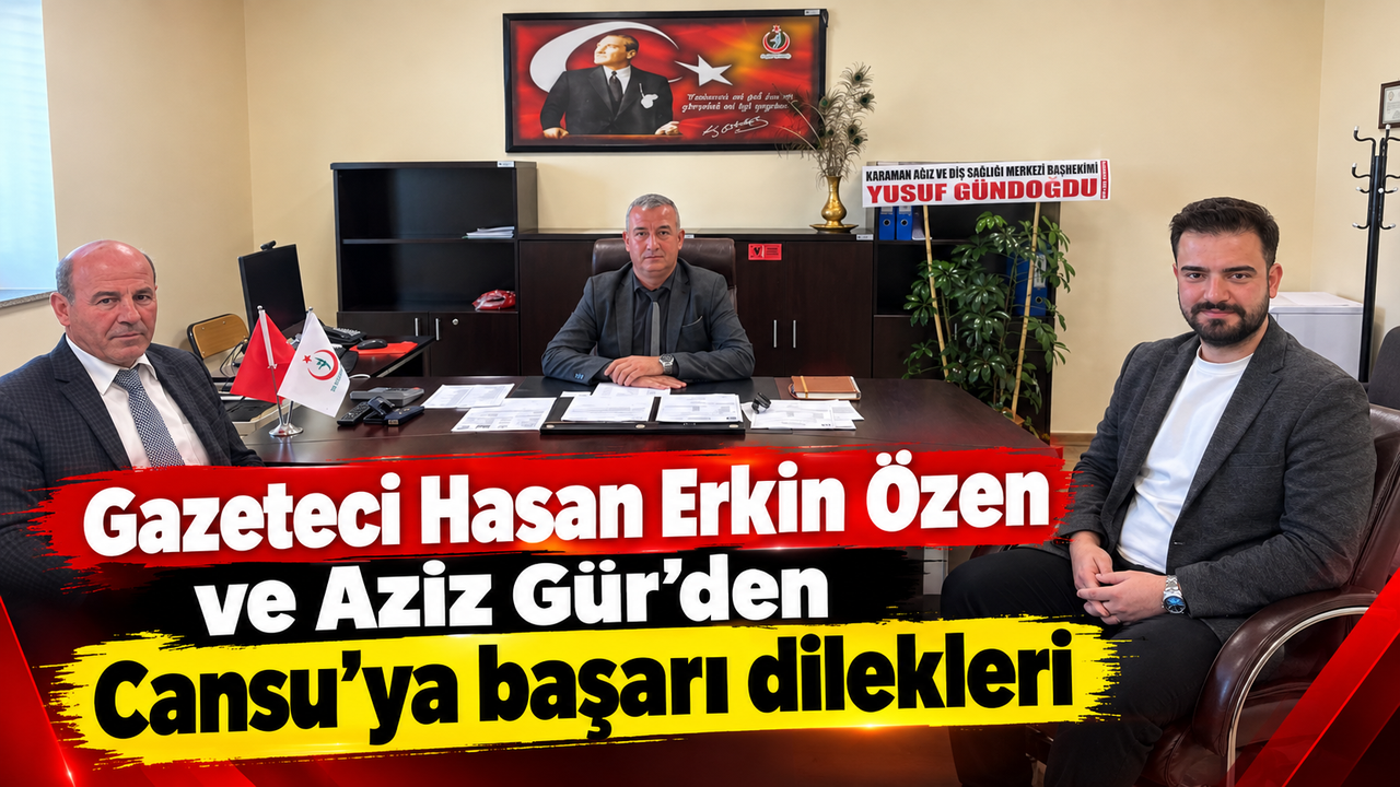 Gazeteci Hasan Erkin Özen ve Aziz Gür'den Cansu'ya başarı dilekleri