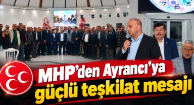 MHP’den Ayrancı’ya güçlü teşkilat mesajı