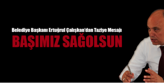 Belediye Başkanı Çalışkan taziye mesajı yayınladı