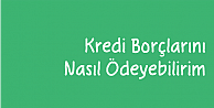 Kredi Borçlarını Nasıl Ödeyebilirim