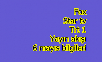 Fox Star tv Trt 1 yayın akışı 6 mayıs bilgileri