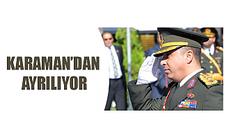 KARAMAN’DAN AYRILIYOR