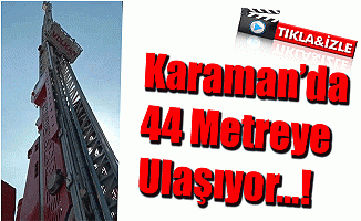 Karaman'da 44 Metreye Ulaşıyor!