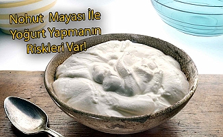 Nohut Mayası İle Yoğurt Yapmanın Riskleri Var!
