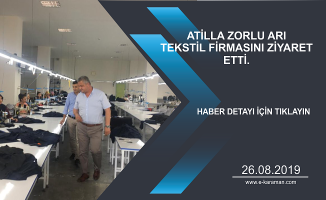 ATİLLA ZORLU ARI TEKSTİL FİRMASINI ZİYARET ETTİ.