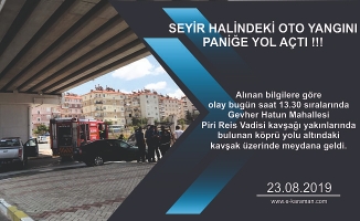SEYİR HALİNDEKİ OTO YANGINI PANİĞE YOL AÇTI !!!