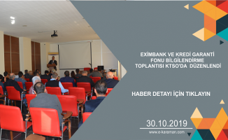 EXİMBANK VE KREDİ GARANTİ FONU BİLGİLENDİRME TOPLANTISI KTSO'DA DÜZENLENDİ