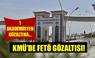 KMÜ'DE FETÖ GÖZALTISI!