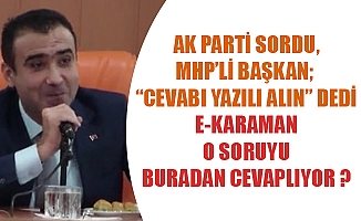 AK PARTİ SORDU, MHP’Lİ BAŞKAN; “CEVABI YAZILI ALIN” DEDİ