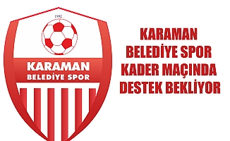 KARAMAN BELEDİYE SPOR KADER MAÇINDA DESTEK BEKLİYOR