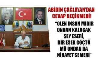 “ÖLEN İNSAN MIDIR ONDAN KALACAK ŞEY ESERİ, BİR EŞEK GÖÇTÜ MÜ ONDAN DA NİHAYET SEMERİ”