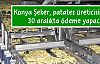 Konya Şeker, patates üreticisine 30 aralıkta ödeme yapacak