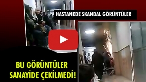 HASTANEDE SKANDAL GÖRÜNTÜLER