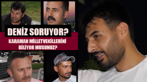 KARAMAN MİLLETVEKİLLERİNİ  BİLİYOR MUSUNUZ? - DENİZ SORUYOR