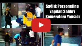 Sağlık Personeline Yapılan Saldırı Kameralara Yansıdı