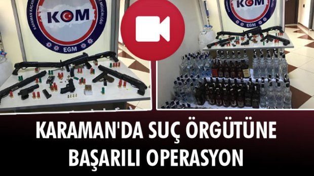 KARAMAN'DA SUÇ ÖRGÜTÜNE BAŞARILI OPERASYON